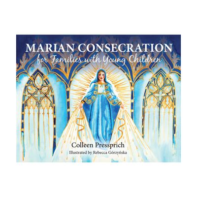 Marian Consecration for Families with Young Children - by Colleen Pressprich (Paperback)