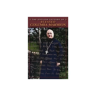 The English Letters of Blessed Columba Marmion - by Blessed Columba Marmion & Abbot Marmion & Dom Columba Marmion (Paperback)