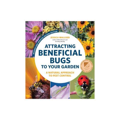 Attracting Beneficial Bugs to Your Garden, Revised and Updated Second Edition - 2nd Edition by Jessica Walliser (Paperback)