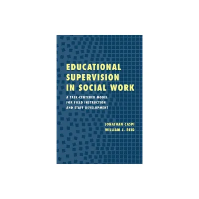 Educational Supervision in Social Work - by Jonathan Caspi & William J Reid (Paperback)