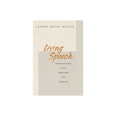 Living Speech - by James Boyd White (Paperback)