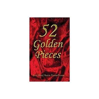 52 Golden Pieces - by Jean Ren Bazin Pierrepierre (Hardcover)