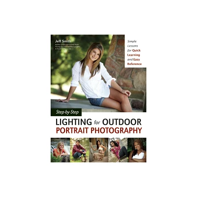 Step-By-Step Lighting for Outdoor Portrait Photography - by Jeff Smith (Paperback)