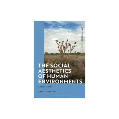 The Social Aesthetics of Human Environments - by Arnold Berleant (Hardcover)