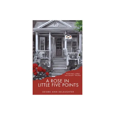 A Rose in Little Five Points - by Deidre Ann Delaughter (Paperback)