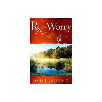 Rx for Worry - Annotated by James P Gills (Paperback)