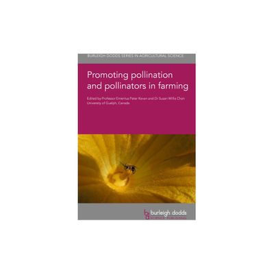 Promoting Pollination and Pollinators in Farming - (Burleigh Dodds Agricultural Science) by Peter Kevan & D Susan Willis Chan (Hardcover)