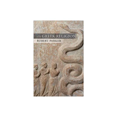 On Greek Religion - (Cornell Studies in Classical Philology) by Robert C T Parker (Paperback)