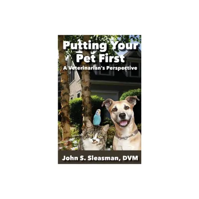 Putting Your Pet First - by John S Sleasman (Paperback)