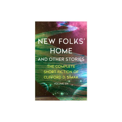 New Folks Home - (Complete Short Fiction of Clifford D. Simak) by Clifford D Simak (Paperback)