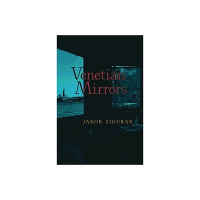 Venetian Mirrors - by Jakob Ziguras (Paperback)