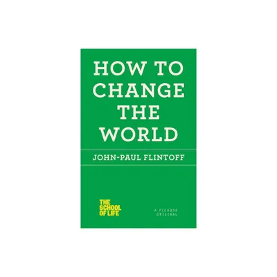 How to Change the World - (School of Life) by John-Paul Flintoff (Paperback)