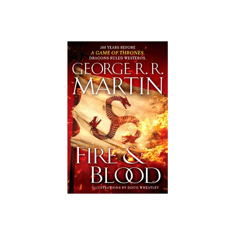 Fire & Blood: 300 Years Before A by Martin, George R. R.