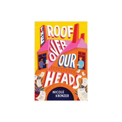 The Roof Over Our Heads - by Nicole Kronzer (Hardcover)