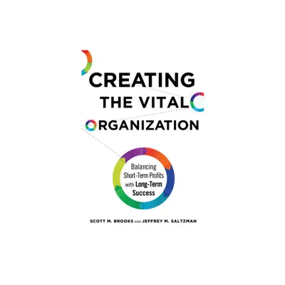 Creating the Vital Organization - by Scott M Brooks & Jeffrey M Saltzman (Hardcover)