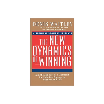 New Dynamics of Winning - by Denis Waitley (Paperback)