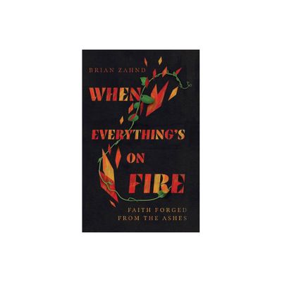 When Everythings on Fire - by Brian Zahnd (Hardcover)