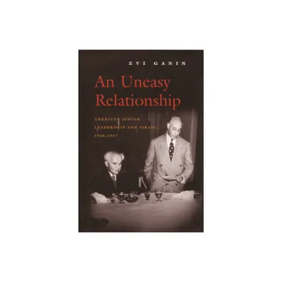 An Uneasy Relationship - (Modern Jewish History) by Zvi Ganin (Hardcover)