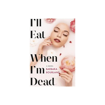 Ill Eat When Im Dead - by Barbara Bourland (Hardcover)