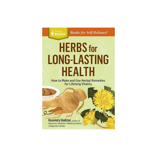 Herbs for Long-Lasting Health - (Storey Basics) by Rosemary Gladstar (Paperback)