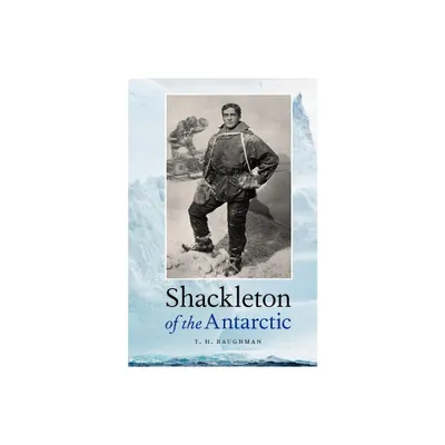 Shackleton of the Antarctic - by T H Baughman (Paperback)