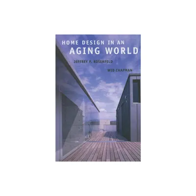 Home Design in an Aging World - by Jeffrey P Rosenfeld & Wid Chapman (Paperback)