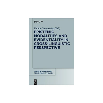 Epistemic Modalities and Evidentiality in Cross-Linguistic Perspective - (Empirical Approaches to Language Typology [Ealt]) by Zlatka Guentchva