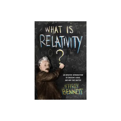 What Is Relativity? - by Jeffrey Bennett (Hardcover)