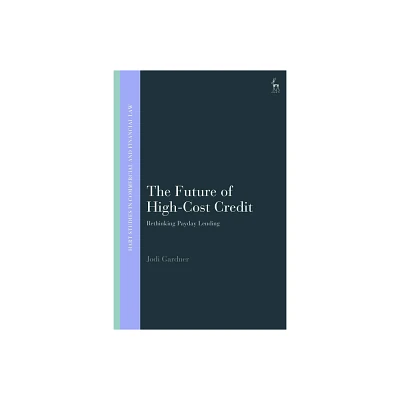 The Future of High-Cost Credit - (Hart Studies in Commercial and Financial Law) by Jodi Gardner (Paperback)