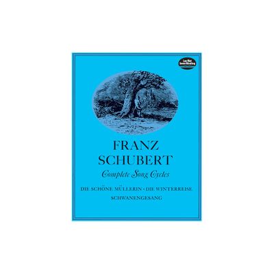 Complete Song Cycles - (Dover Song Collections) by Franz Schubert (Paperback)