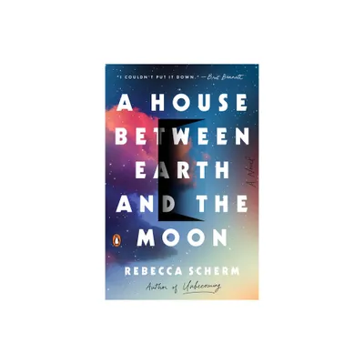 A House Between Earth and the Moon - by Rebecca Scherm (Paperback)