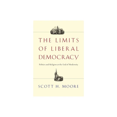 The Limits of Liberal Democracy - by Scott H Moore (Paperback)