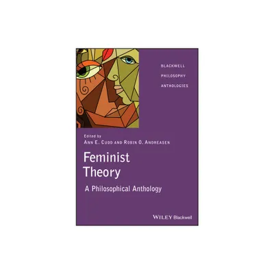 Feminist Theory - (Blackwell Philosophy Anthologies) by Ann Cudd & Robin Andreasen (Paperback)