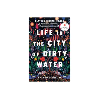 Life in the City of Dirty Water - by Clayton Thomas-Muller (Paperback)