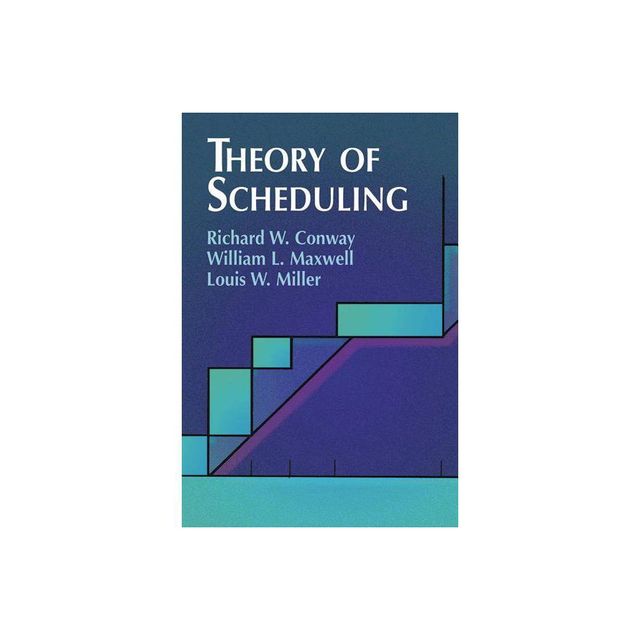 Theory of Scheduling - (Dover Books on Computer Science) by Richard W Conway & William L Maxwell & Louis W Miller (Paperback)