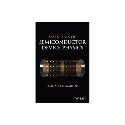 Essentials of Semiconductor Device Physics - by Emiliano R Martins (Paperback)