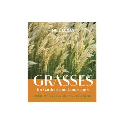 Grasses for Gardens and Landscapes - by Neil Lucas (Hardcover)