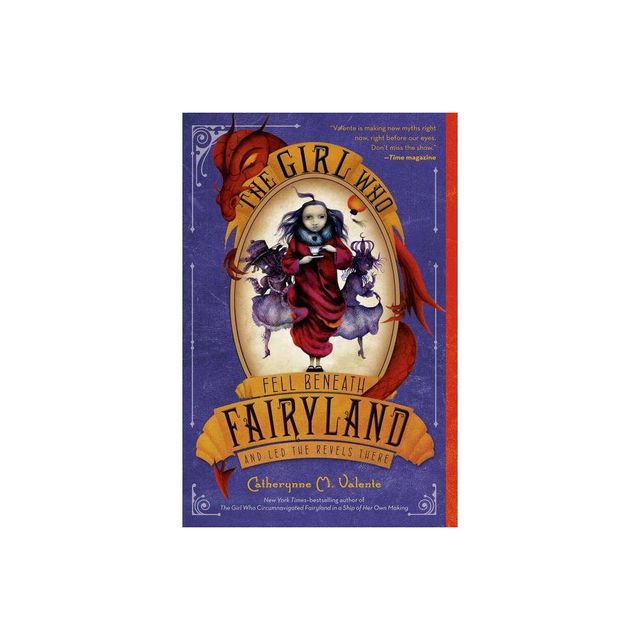 The Girl Who Fell Beneath Fairyland and Led the Revels There - by Catherynne M Valente (Paperback)