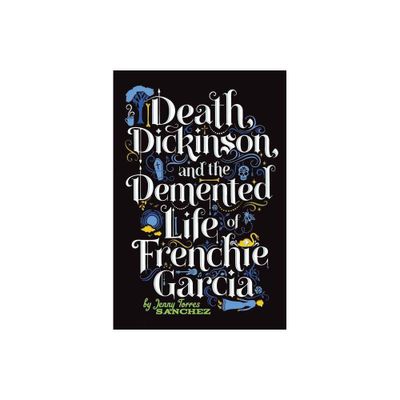 Death, Dickinson, and the Demented Life of Frenchie Garcia - by Jenny Torres Sanchez (Paperback)