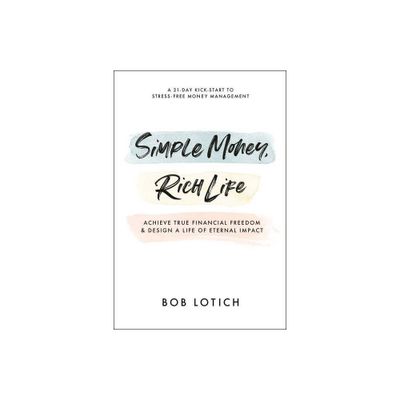 Simple Money, Rich Life - by Bob Lotich (Paperback)