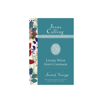 Living with Gods Courage - (Jesus Calling Bible Studies) by Sarah Young (Paperback)