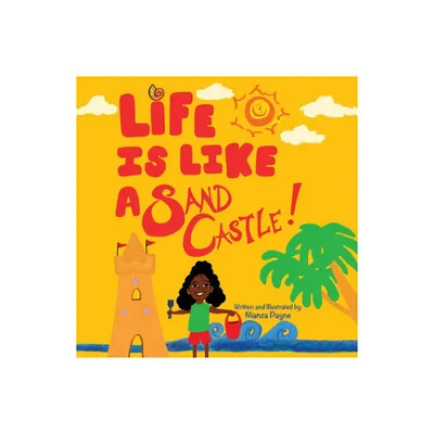 Life Is Like a Sand Castle! - by Nianza L Payne (Paperback)