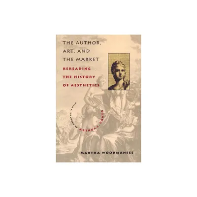 The Author, Art, and the Market - (Social Foundations of Aesthetic Forms S) by Martha Woodmansee (Paperback)