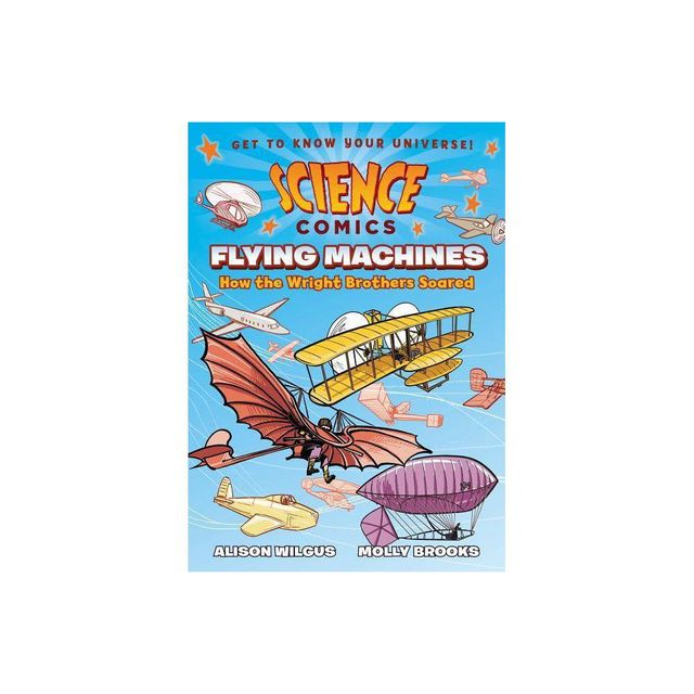 Flying Machines : How The Wright Brothers Soared - By Alison Wilgus ( Paperback )