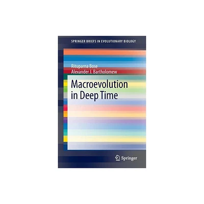 Macroevolution in Deep Time - (Springerbriefs in Evolutionary Biology) by Rituparna Bose & Alexander J Bartholomew (Paperback)