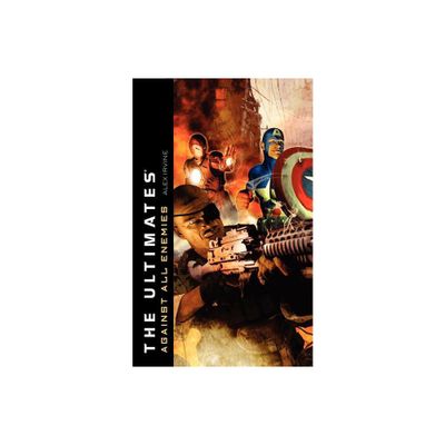 The Ultimates: Against All Enemies - by Alex Irvine (Paperback)