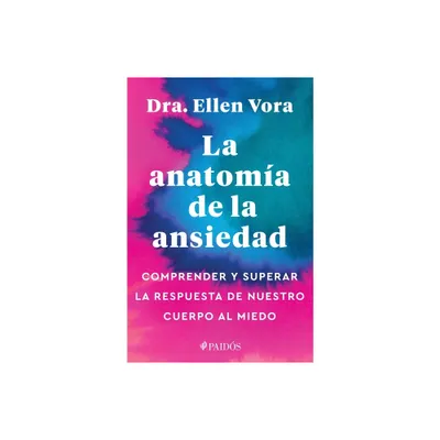 La Anatoma de la Ansiedad - by Ellen Vora (Paperback)