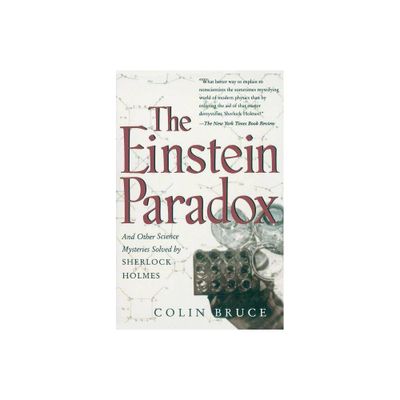 The Einstein Paradox and Other Science Mysteries Solved by Sherlock Holmes - by Colin Bruce (Paperback)