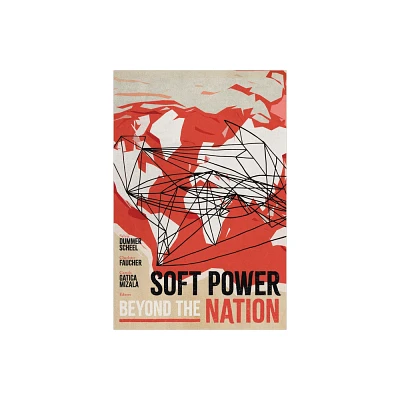 Soft Power beyond the Nation - by Sylvia Dummer Scheel & Charlotte Faucher & Camila Gatica Mizala (Paperback)