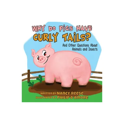 Why Do Pigs Have Curly Tails? - (Farmer Nancy) by Nancy Reese (Paperback)